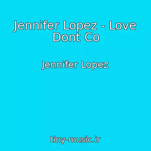 کاور آهنگ Jennifer Lopez - Love Dont Co از Jennifer Lopez