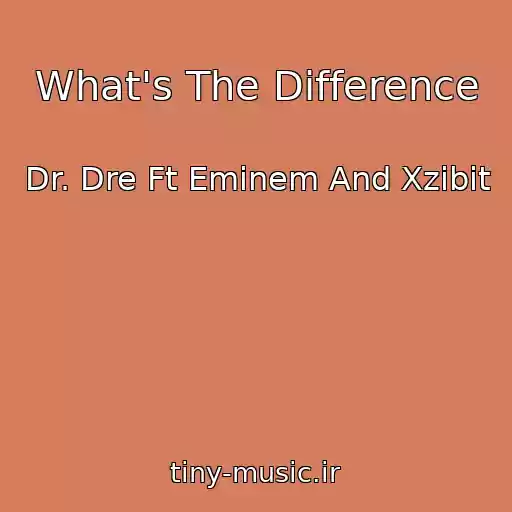 کاور آهنگ What's The Difference از Dr. Dre Ft Eminem And Xzibit