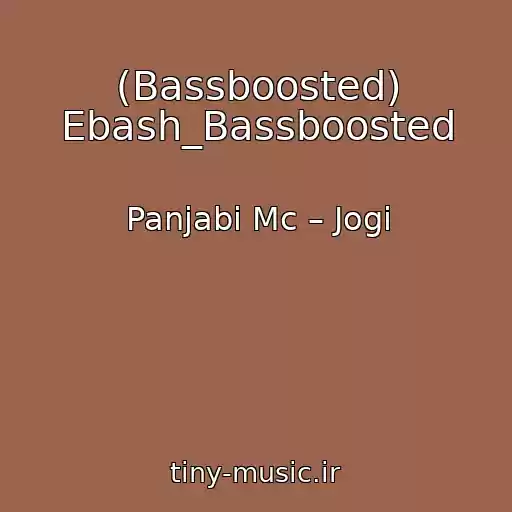 کاور آهنگ (Bassboosted) Ebash_Bassboosted از Panjabi Mc – Jogi