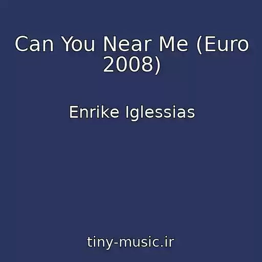 کاور آهنگ Can You Near Me (Euro 2008) از Enrike Iglessias