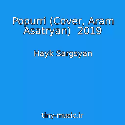 کاور آهنگ Popurri (Cover, Aram Asatryan)  2019 از Hayk Sargsyan