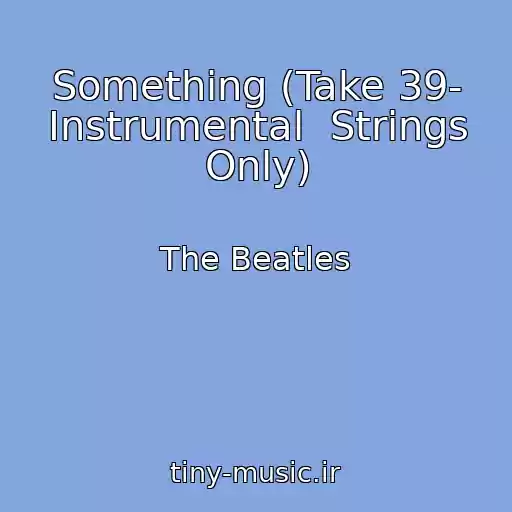 کاور آهنگ Something (Take 39- Instrumental  Strings Only) از The Beatles