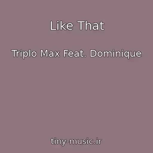 کاور آهنگ Like That از Triplo Max Feat. Dominique