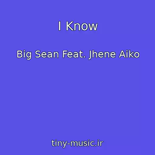 کاور آهنگ I Know از Big Sean Feat. Jhene Aiko