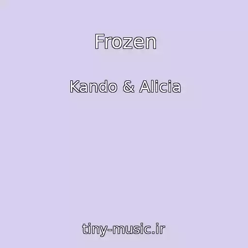 کاور آهنگ Frozen از Kando & Alicia
