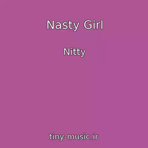 کاور آهنگ Nasty Girl از Nitty