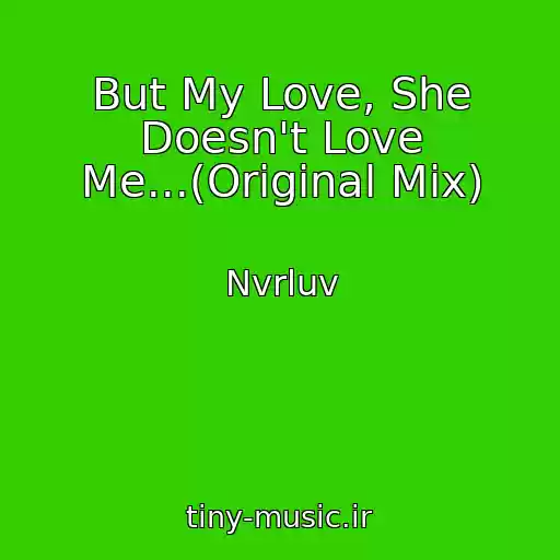 کاور آهنگ But My Love, She Doesn't Love Me...(Original Mix) از Nvrluv