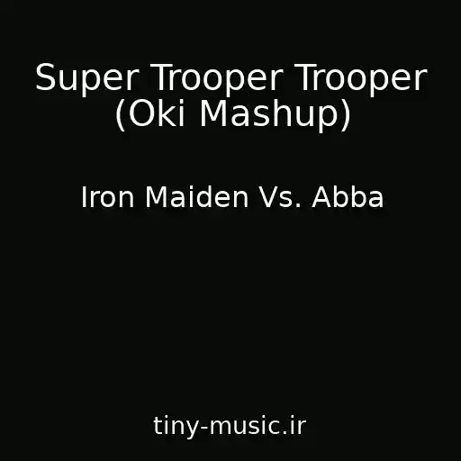 کاور آهنگ Super Trooper Trooper (Oki Mashup) از Iron Maiden Vs. Abba