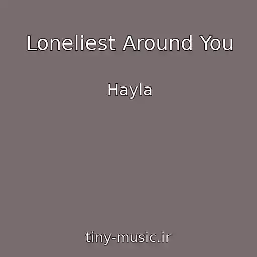 کاور آهنگ Loneliest Around You از Hayla