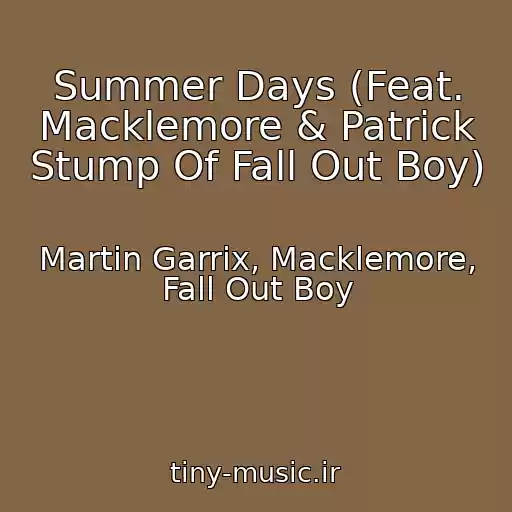 کاور آهنگ Summer Days (Feat. Macklemore & Patrick Stump Of Fall Out Boy) از Martin Garrix, Macklemore, Fall Out Boy