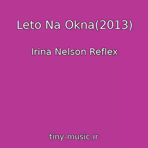 کاور آهنگ Leto Na Okna(2013) از Irina Nelson Reflex