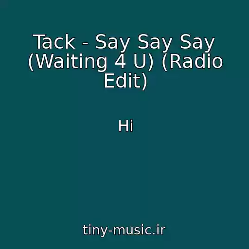 کاور آهنگ Tack - Say Say Say (Waiting 4 U) (Radio Edit) از Hi