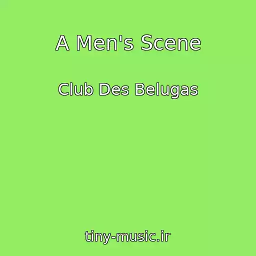 کاور آهنگ A Men's Scene از Club Des Belugas