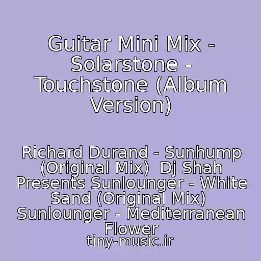 کاور آهنگ Guitar Mini Mix - Solarstone - Touchstone (Album Version) از Richard Durand - Sunhump (Original Mix)  Dj Shah Presents Sunlounger - White Sand (Original Mix)  Sunlounger - Mediterranean Flower