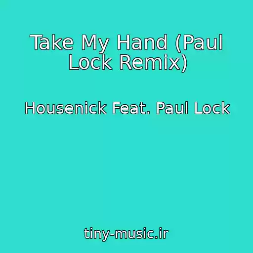 کاور آهنگ Take My Hand (Paul Lock Remix) از Housenick Feat. Paul Lock