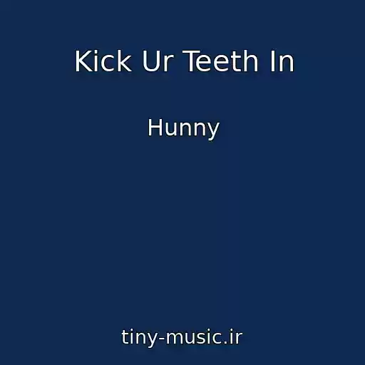 کاور آهنگ Kick Ur Teeth In از Hunny