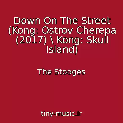 کاور آهنگ Down On The Street (Kong: Ostrov Cherepa (2017) \ Kong: Skull Island) از The Stooges