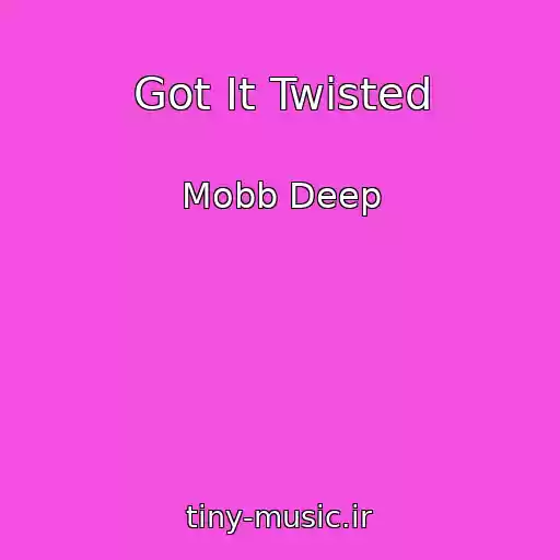 کاور آهنگ Got It Twisted از Mobb Deep
