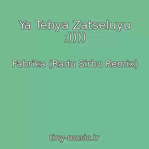 کاور آهنگ Ya Tebya Zatseluyu ;)))) از Fabrika (Radu Sirbu Remix)
