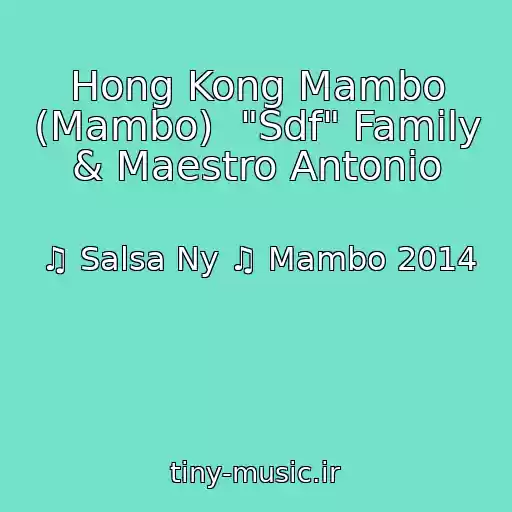 کاور آهنگ Hong Kong Mambo (Mambo)  "Sdf" Family & Maestro Antonio از ♫ Salsa Ny ♫ Mambo 2014