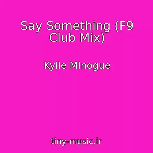 کاور آهنگ Say Something (F9 Club Mix) از Kylie Minogue
