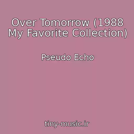 کاور آهنگ Over Tomorrow (1988 My Favorite Collection) از Pseudo Echo
