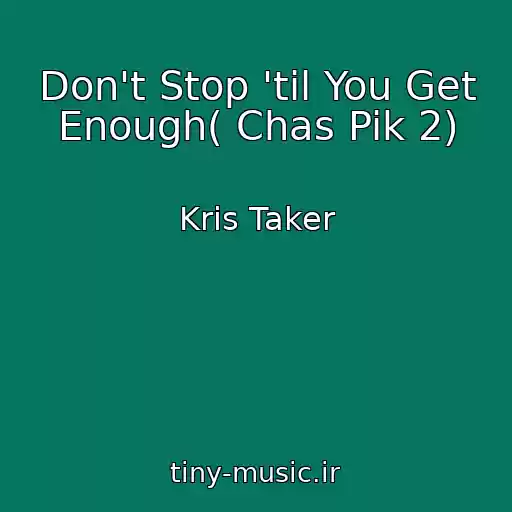 کاور آهنگ Don't Stop 'til You Get Enough( Chas Pik 2) از Kris Taker