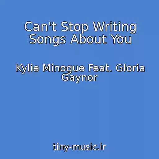 کاور آهنگ Can't Stop Writing Songs About You از Kylie Minogue Feat. Gloria Gaynor