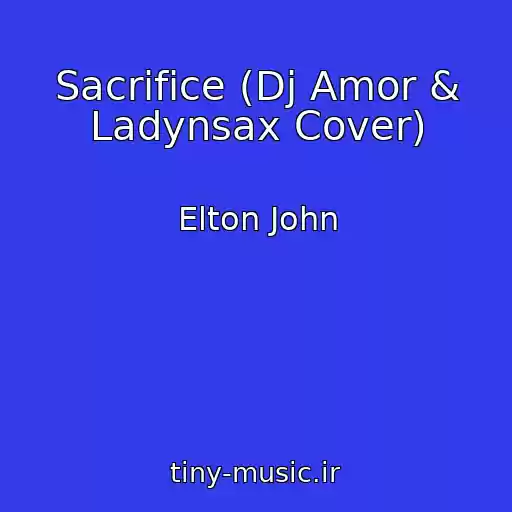 کاور آهنگ Sacrifice (Dj Amor & Ladynsax Cover) از Elton John