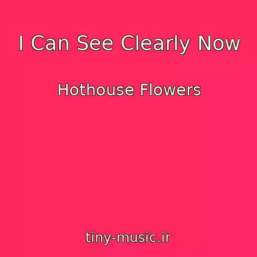 کاور آهنگ I Can See Clearly Now از Hothouse Flowers