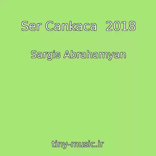 کاور آهنگ Ser Cankaca  2018 از Sargis Abrahamyan