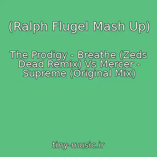 کاور آهنگ (Ralph Flugel Mash Up) از The Prodigy - Breathe (Zeds Dead Remix) Vs Mercer - Supreme (Original Mix)