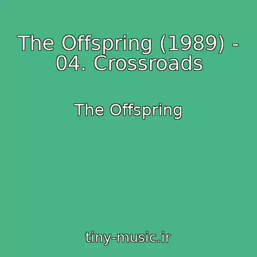 کاور آهنگ The Offspring (1989) - 04. Crossroads از The Offspring