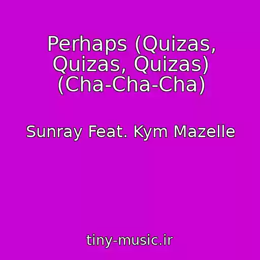 کاور آهنگ Perhaps (Quizas, Quizas, Quizas) (Cha-Cha-Cha) از Sunray Feat. Kym Mazelle