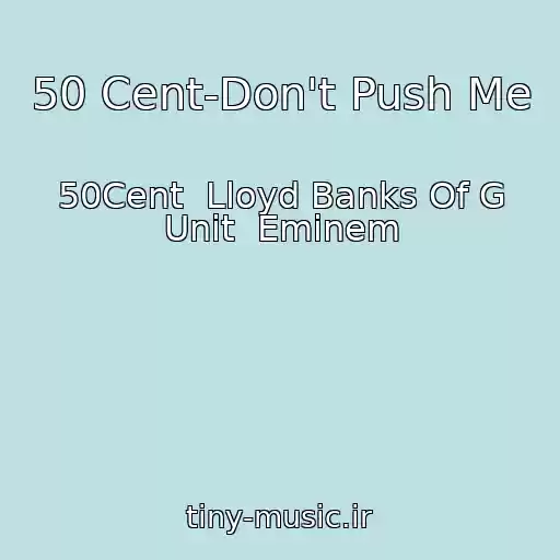 کاور آهنگ 50 Cent-Don't Push Me از 50Cent  Lloyd Banks Of G Unit  Eminem