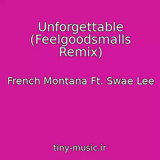 کاور آهنگ Unforgettable (Feelgoodsmalls Remix) از French Montana Ft. Swae Lee