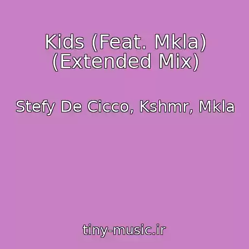 کاور آهنگ Kids (Feat. Mkla) (Extended Mix) از Stefy De Cicco, Kshmr, Mkla