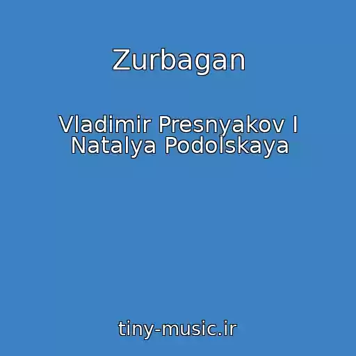 کاور آهنگ Zurbagan از Vladimir Presnyakov I Natalya Podolskaya