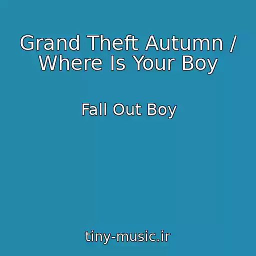 کاور آهنگ Grand Theft Autumn / Where Is Your Boy از Fall Out Boy