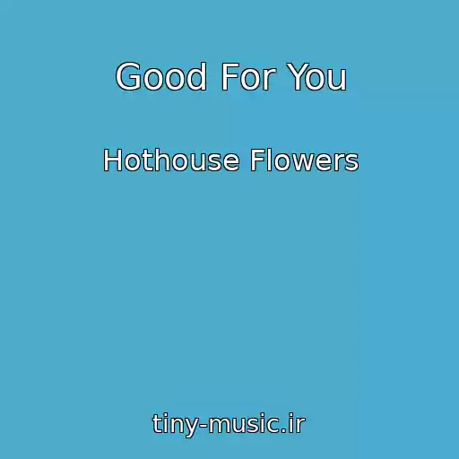 کاور آهنگ Good For You از Hothouse Flowers