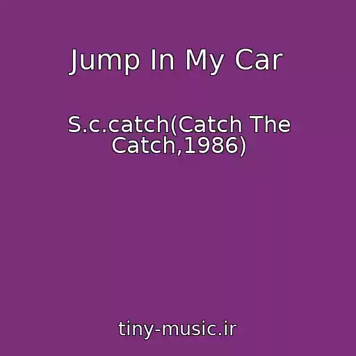 کاور آهنگ Jump In My Car از S.c.catch(Catch The Catch,1986)