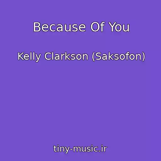 کاور آهنگ Because Of You از Kelly Clarkson (Saksofon)