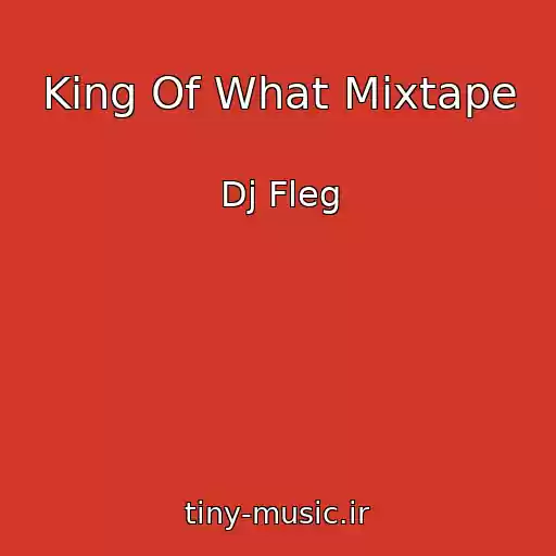 کاور آهنگ King Of What Mixtape از Dj Fleg