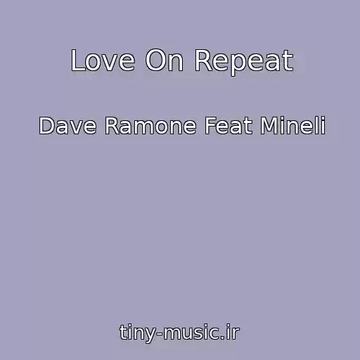 کاور آهنگ Love On Repeat از Dave Ramone Feat Mineli