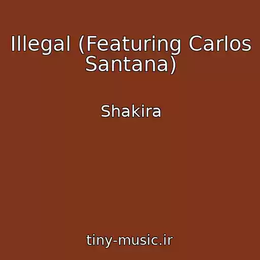 کاور آهنگ Illegal (Featuring Carlos Santana) از Shakira