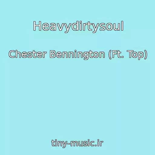 کاور آهنگ Heavydirtysoul از Chester Bennington (Ft. Top)