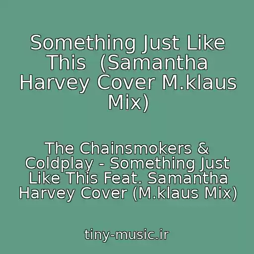 کاور آهنگ Something Just Like This  (Samantha Harvey Cover M.klaus Mix) از The Chainsmokers & Coldplay - Something Just Like This Feat. Samantha Harvey Cover (M.klaus Mix)