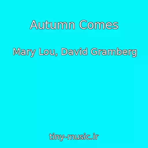 کاور آهنگ Autumn Comes از Mary Lou, David Gramberg