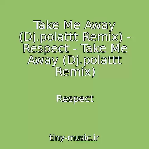 کاور آهنگ Take Me Away (Dj.polattt Remix) - Respect - Take Me Away (Dj.polattt Remix) از Respect