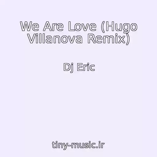 کاور آهنگ We Are Love (Hugo Villanova Remix) از Dj Eric
